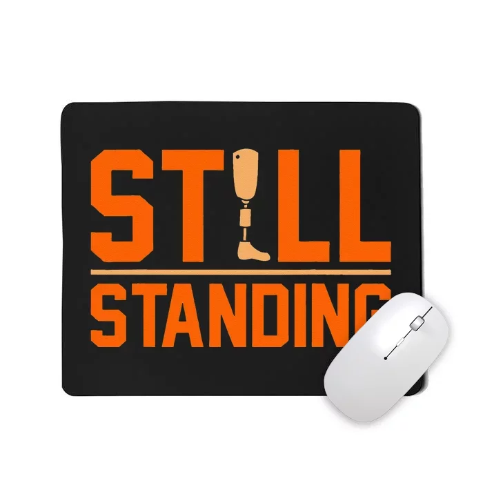 Still Standing Funny Leg Amputee Prosthetic Surgery Graphic Mousepad