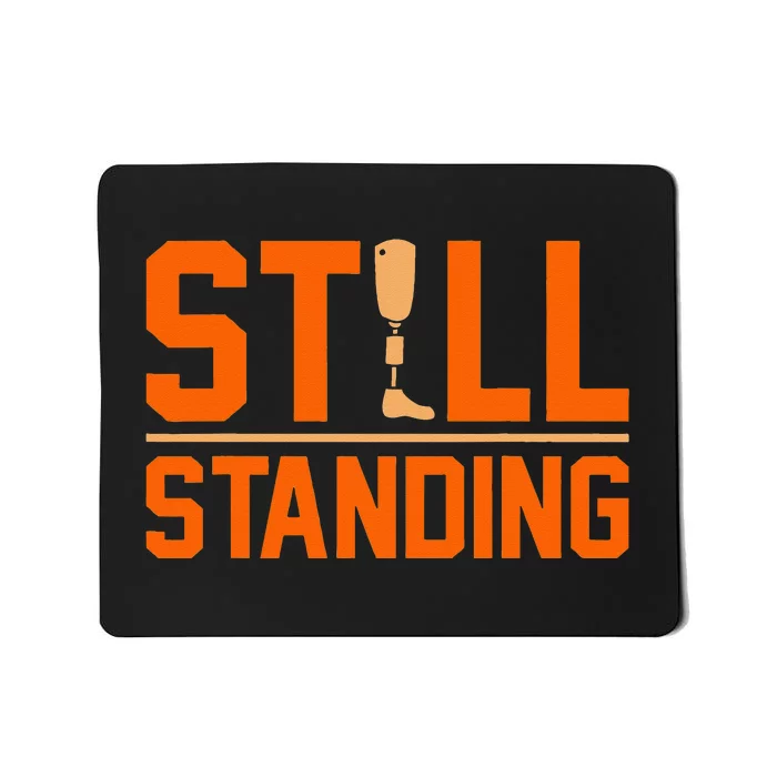 Still Standing Funny Leg Amputee Prosthetic Surgery Graphic Mousepad