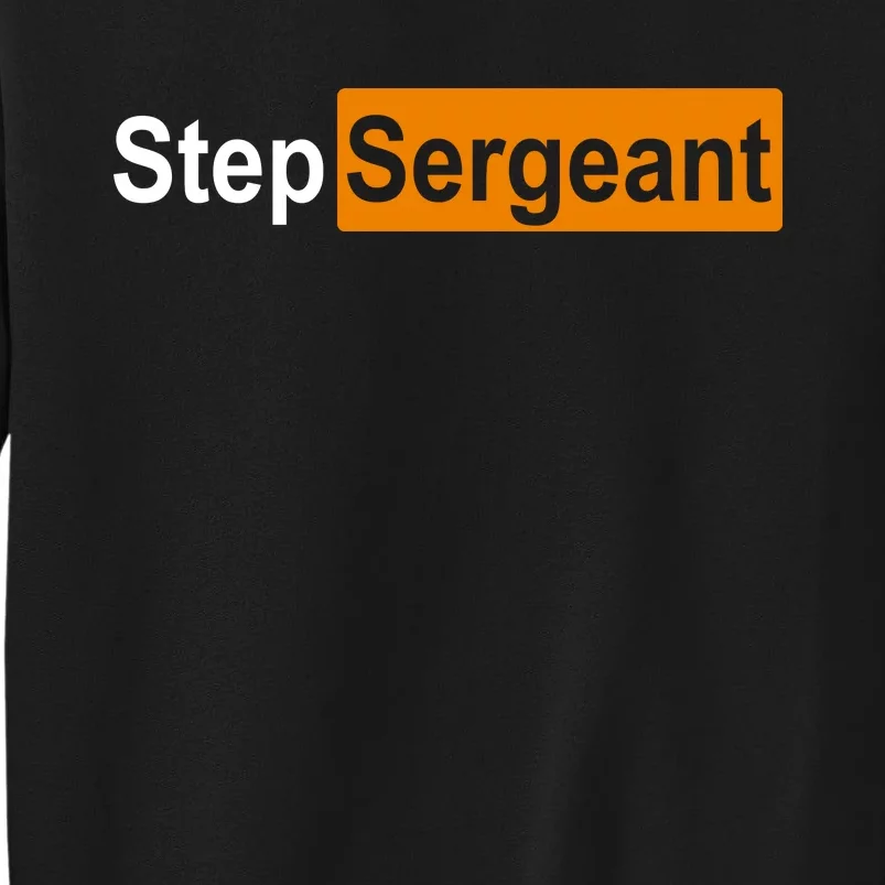 Step Sergeant Funny Military Tall Sweatshirt