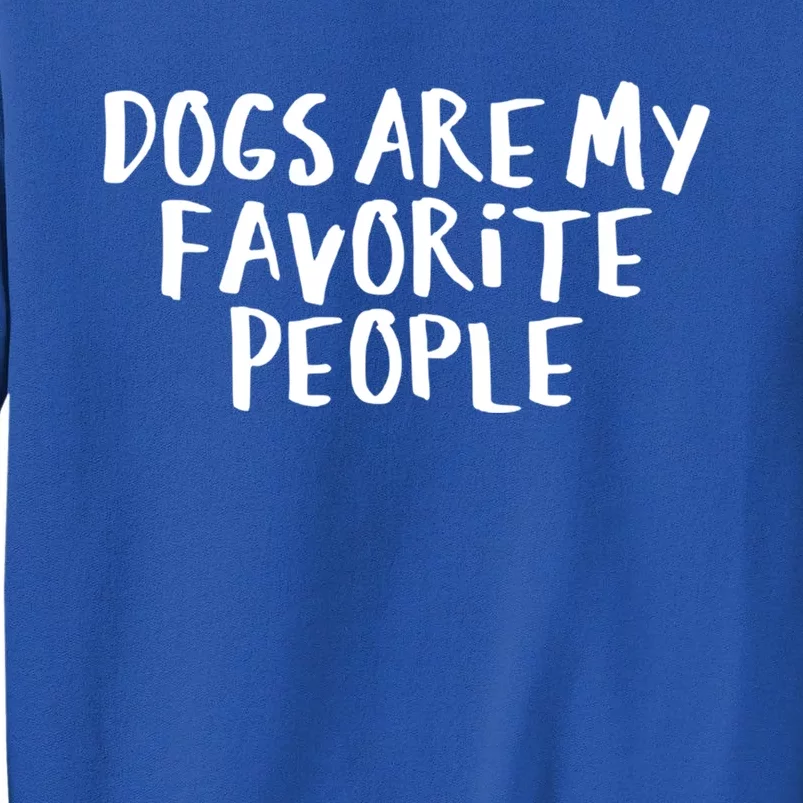 Sarcastic Saying Funny Dogs Are My Favorite People Gift Sweatshirt