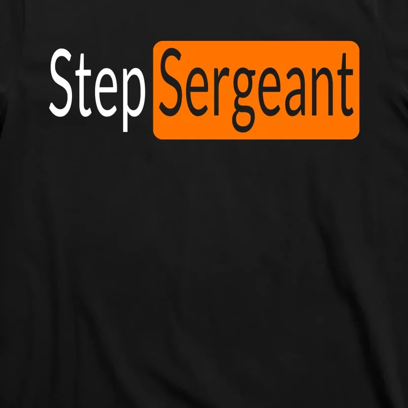 Step Sergeant Funny Military Gifts For Him And Her T-Shirt