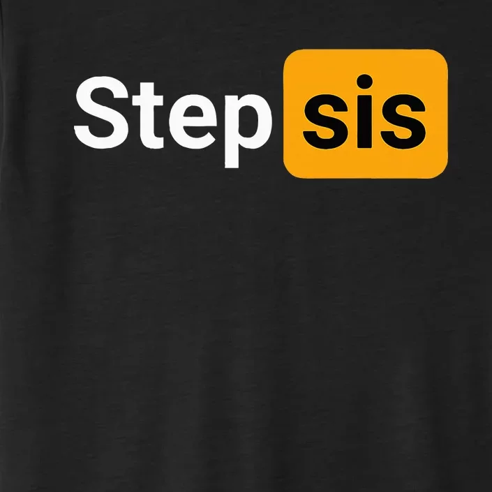 Step Sis Funny Novelty Adult Humor Joke ChromaSoft Performance T-Shirt