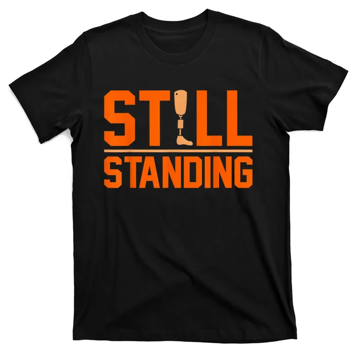 Still Standing Funny Leg Ampu Prosthetic Surgery Graphic T-Shirt