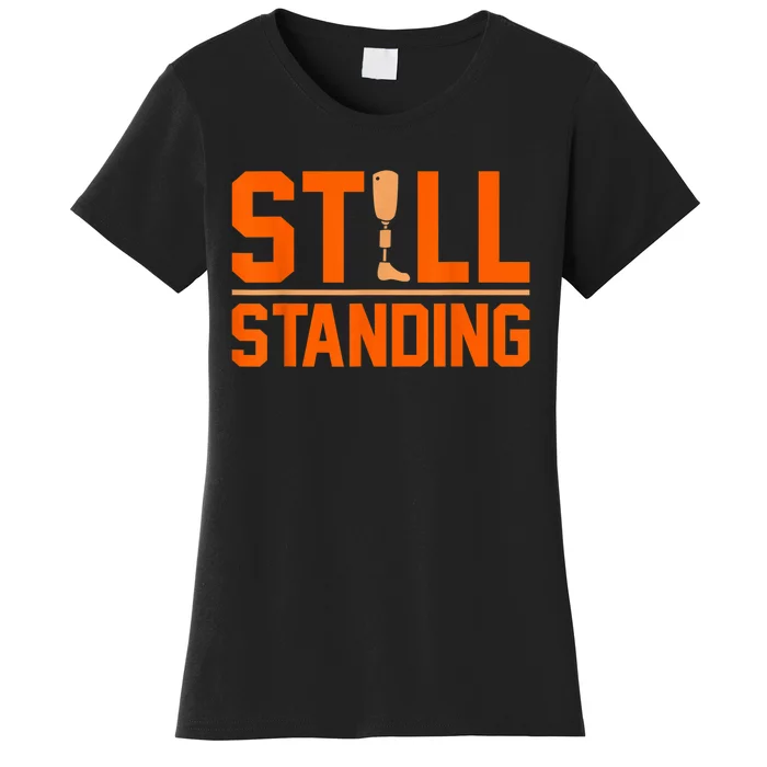 Still Standing Funny Leg Ampu Prosthetic Surgery Graphic Women's T-Shirt