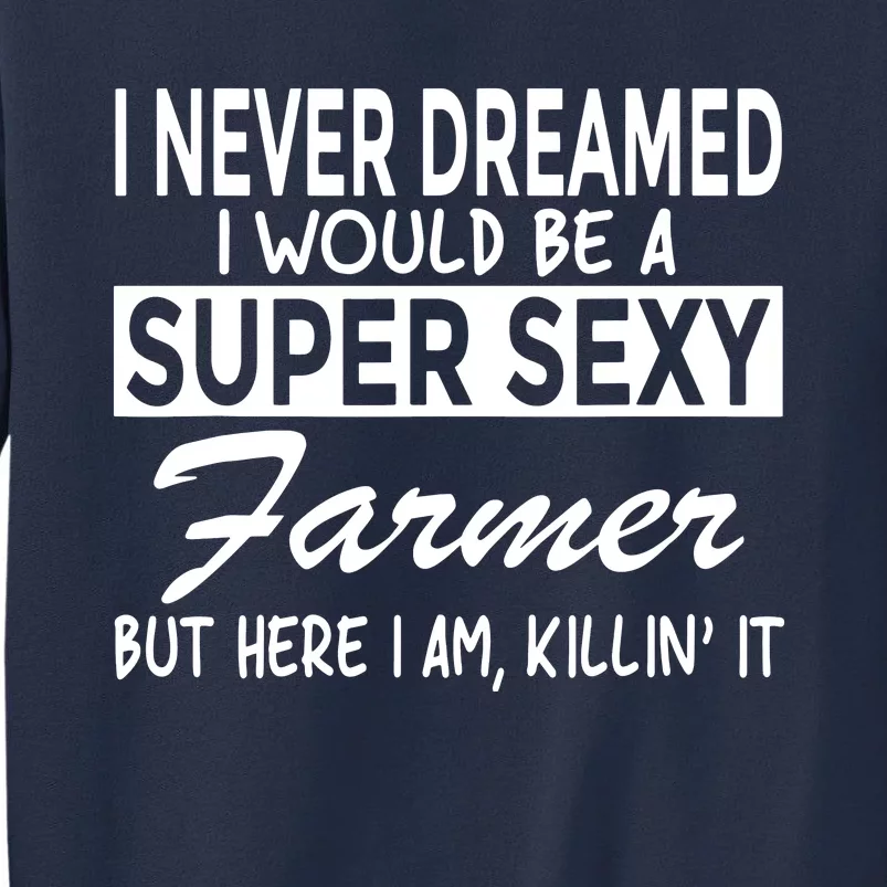 Super Sexy Farmer Funny Farm Sweatshirt