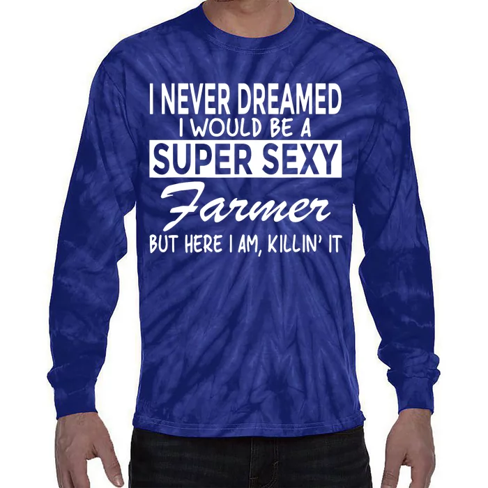 Super Sexy Farmer Funny Farm Tie-Dye Long Sleeve Shirt