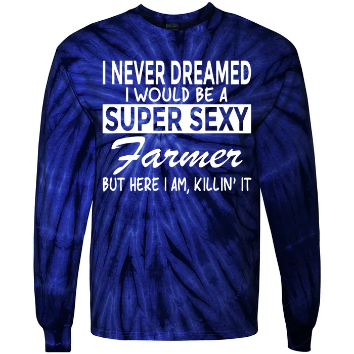 Super Sexy Farmer Funny Farm Tie-Dye Long Sleeve Shirt