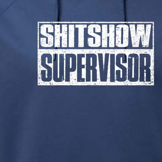 Shitshow Supervisor : Funny Supervisor Of The Shitshow Performance Fleece Hoodie