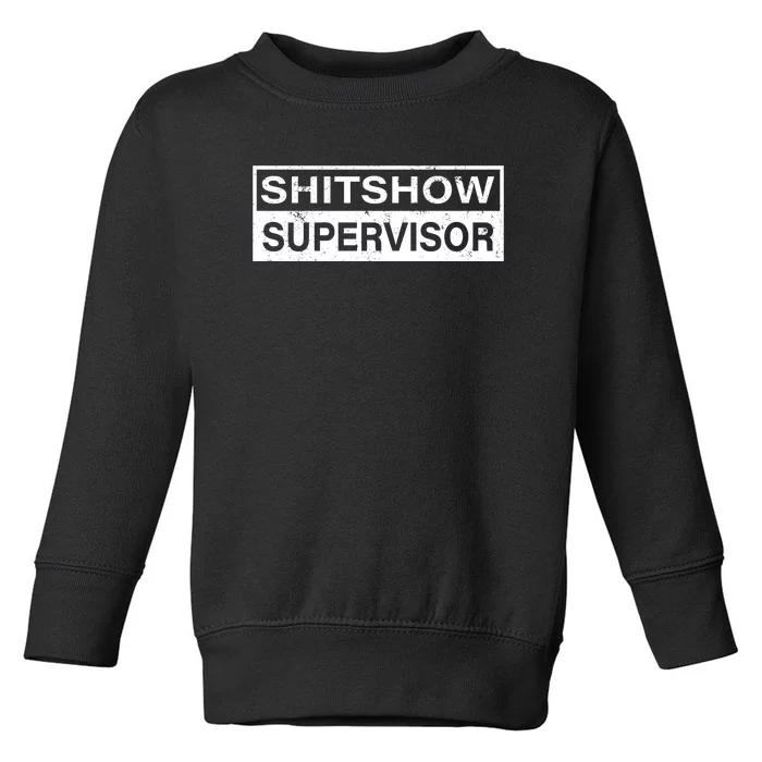 Shitshow Supervisor : Funny Supervisor Of The Shitshow Toddler Sweatshirt