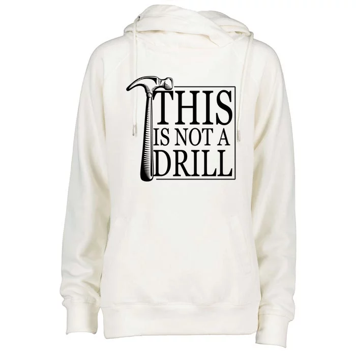 Sarcasm Sayings Father's Day Humor Joy This Is Not A Drill Gift Womens Funnel Neck Pullover Hood