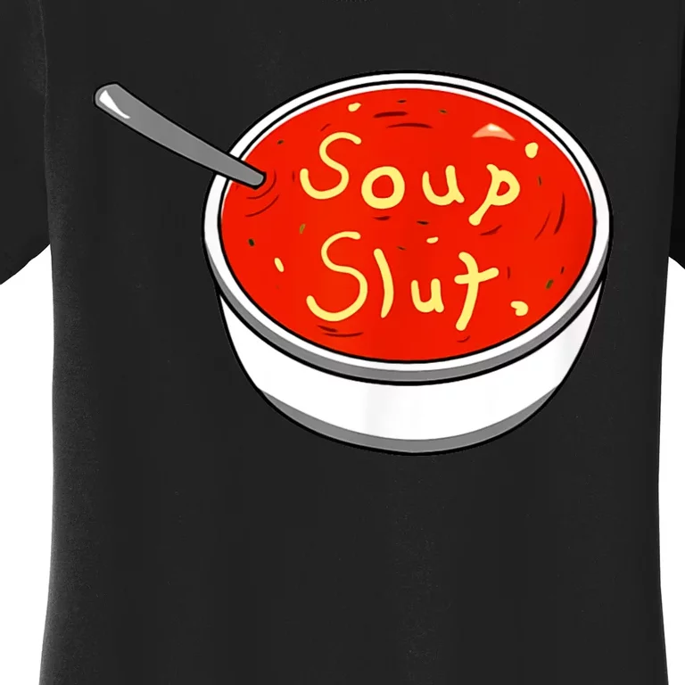 Soup Slut Funny Soup Graphic Saying Women's T-Shirt