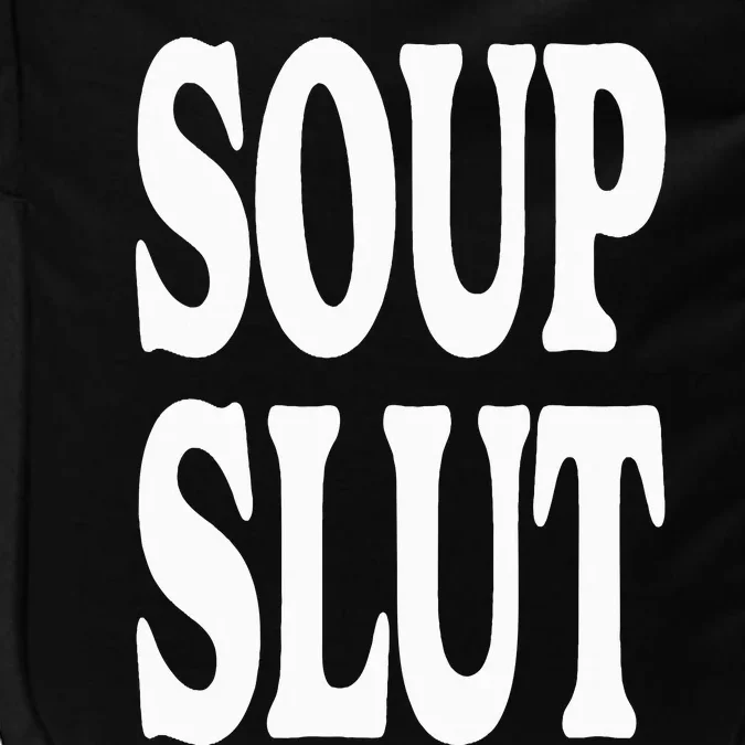 Soup Slut Funny Saying Adorable Cute Impact Tech Backpack