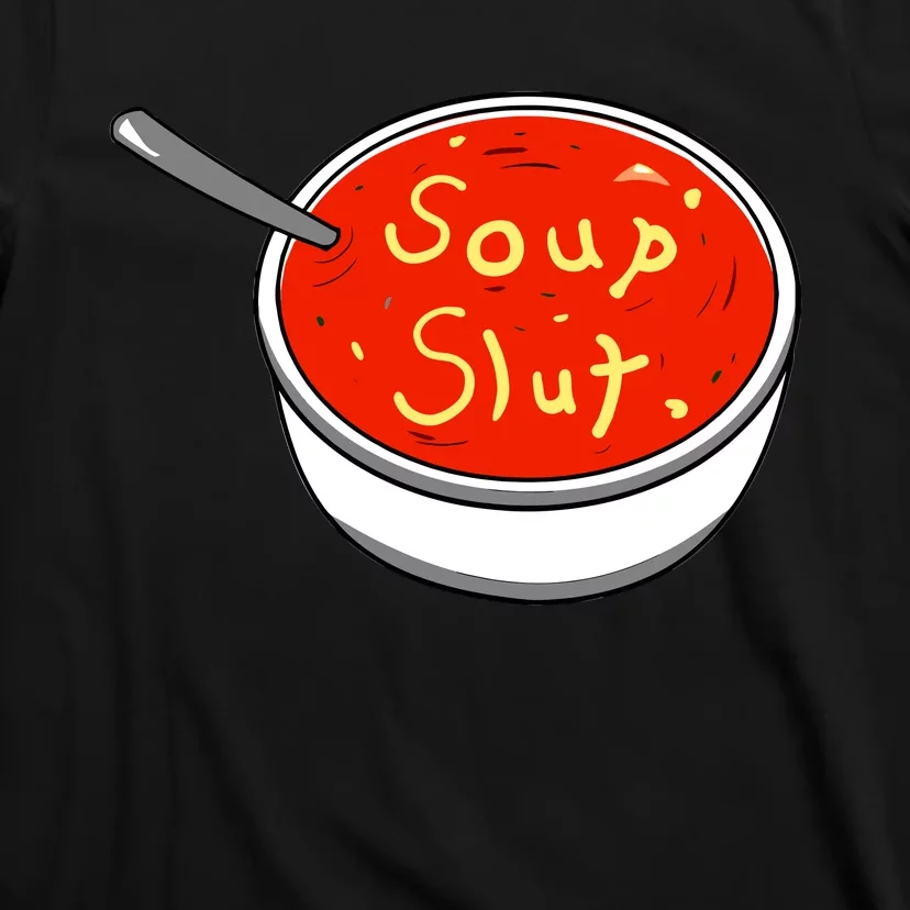 Soup Slut Funny Soup Graphic Saying T-Shirt