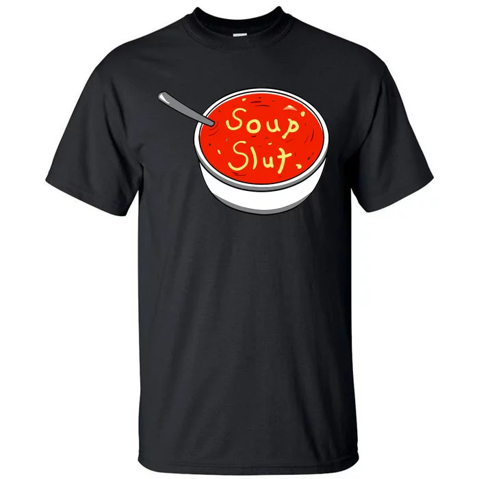 Soup Slut Funny Soup Graphic Saying Tall T-Shirt