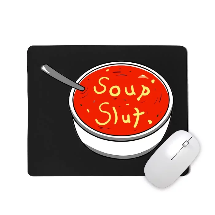 Soup Slut Funny Soup Graphic Saying Mousepad