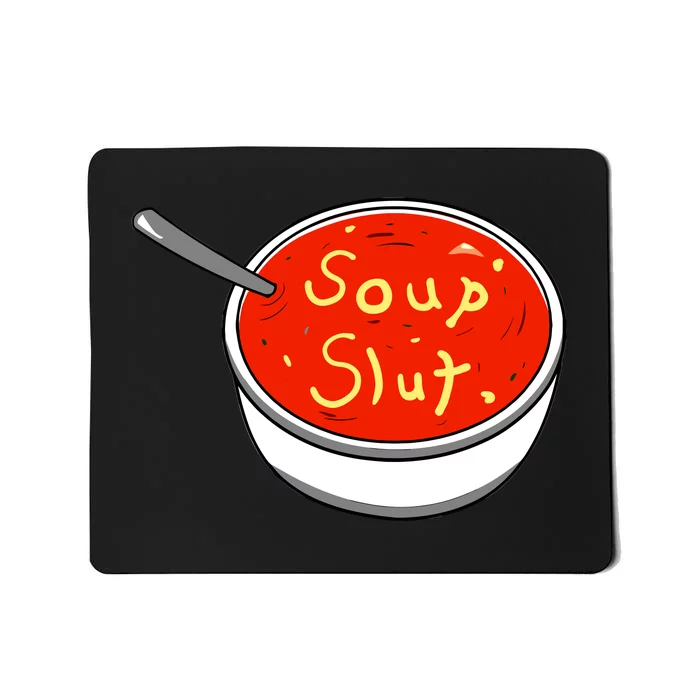 Soup Slut Funny Soup Graphic Saying Mousepad