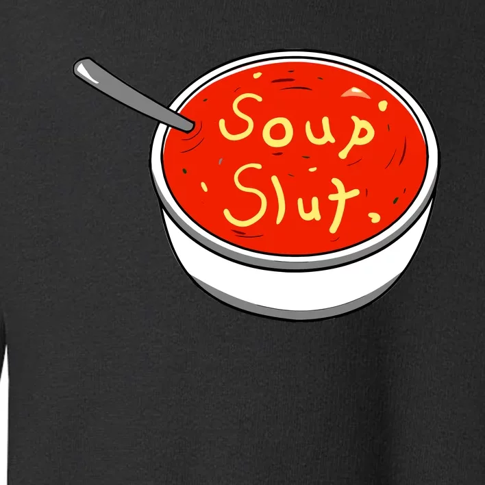 Soup Slut Funny Soup Graphic Saying Toddler Sweatshirt