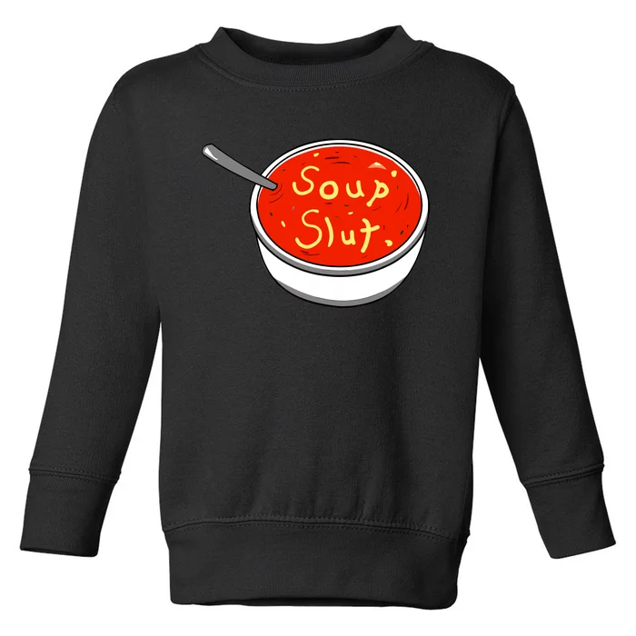 Soup Slut Funny Soup Graphic Saying Toddler Sweatshirt