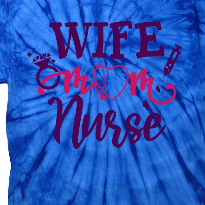 Sarcastic Saying Funny Wife Mom Nurse Gift Tie-Dye T-Shirt