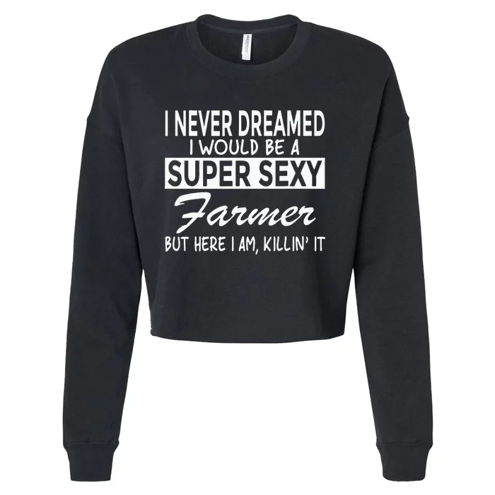 Super Sexy Farmer Funny Farm Cropped Pullover Crew