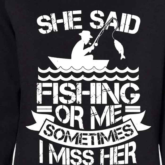 She Said Fishing Or Me Sometimes I Miss Her Womens California Wash Sweatshirt