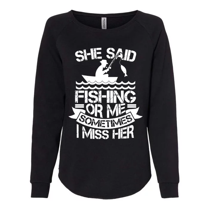 She Said Fishing Or Me Sometimes I Miss Her Womens California Wash Sweatshirt