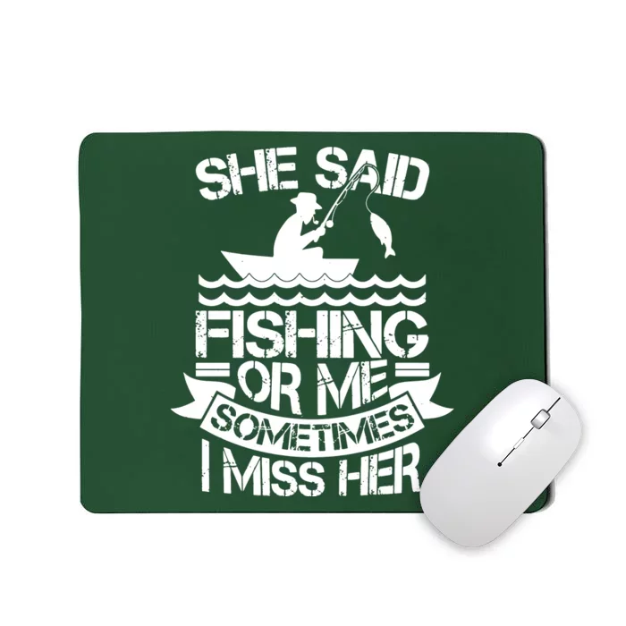 She Said Fishing Or Me Sometimes I Miss Her Mousepad