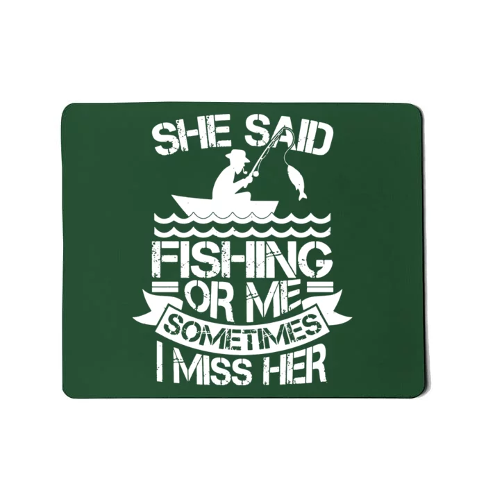 She Said Fishing Or Me Sometimes I Miss Her Mousepad