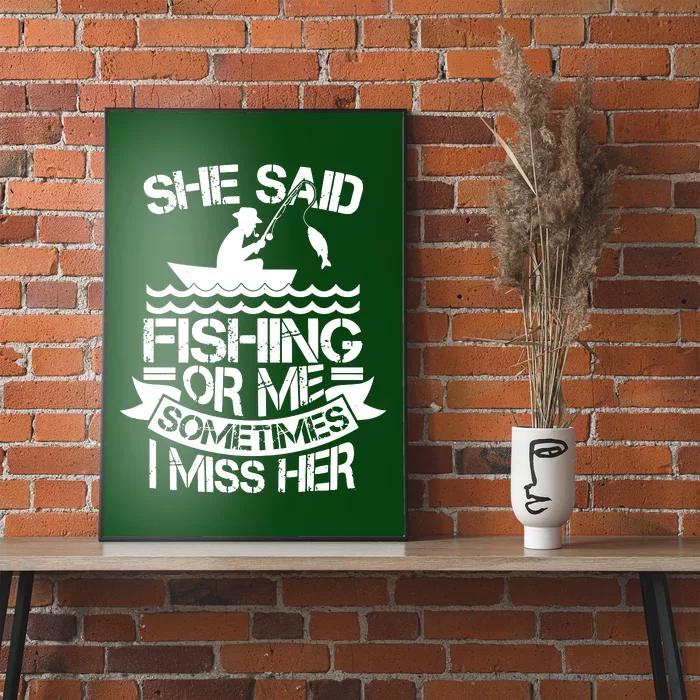 She Said Fishing Or Me Sometimes I Miss Her Poster