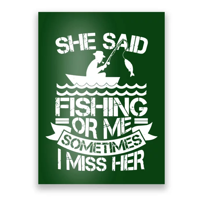 She Said Fishing Or Me Sometimes I Miss Her Poster