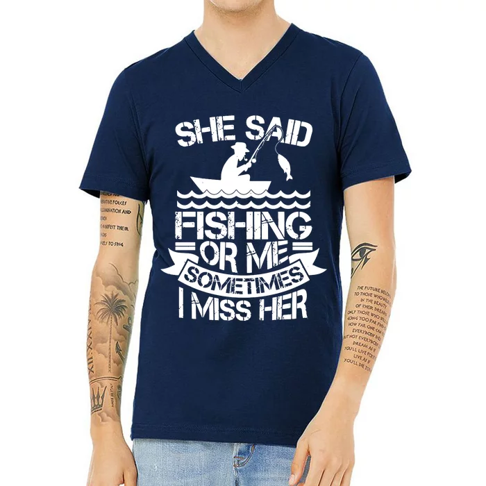 She Said Fishing Or Me Sometimes I Miss Her V-Neck T-Shirt