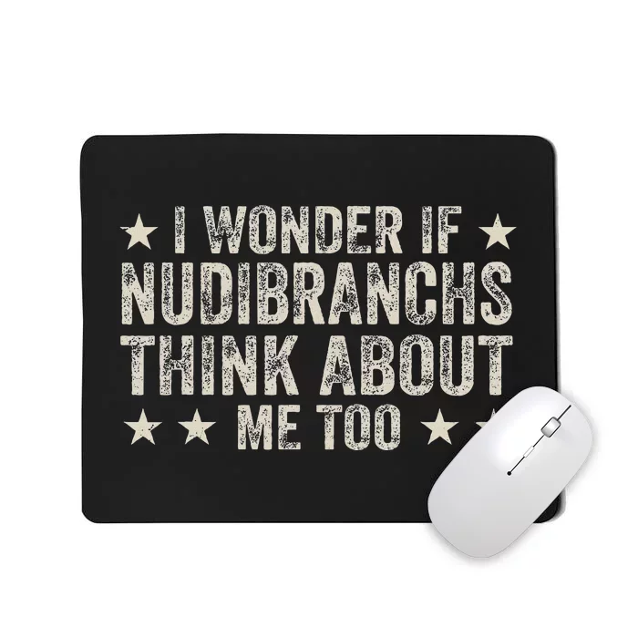 Sea Slug Funny I Wonder If Nudibranchs Think About Me Too Mousepad