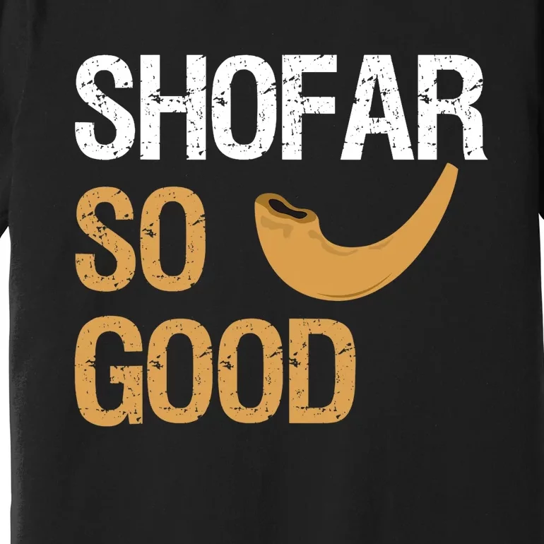 Shofar So Good Rosh Hashanah Funny Jewish Gift Premium T-Shirt