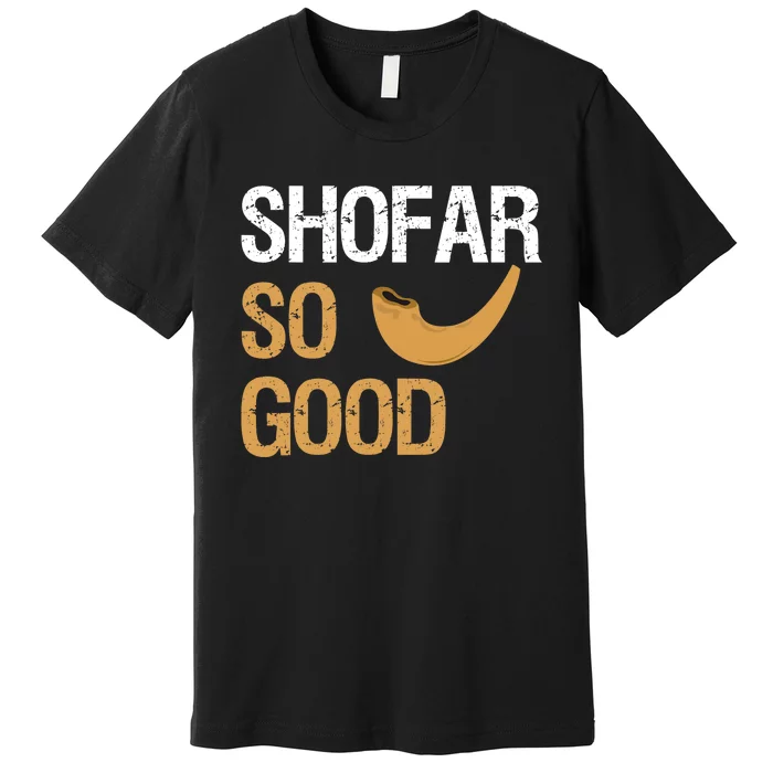 Shofar So Good Rosh Hashanah Funny Jewish Gift Premium T-Shirt