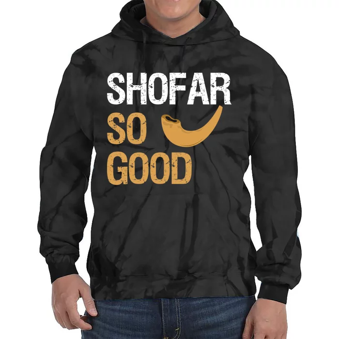 Shofar So Good Rosh Hashanah Funny Jewish Gift Tie Dye Hoodie