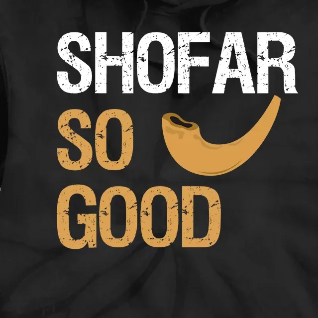 Shofar So Good Rosh Hashanah Funny Jewish Gift Tie Dye Hoodie