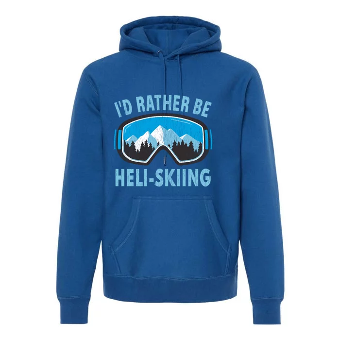 Snow Ski Goggles Id Rather Be HeliSkiing Winter Sports Gift Premium Hoodie