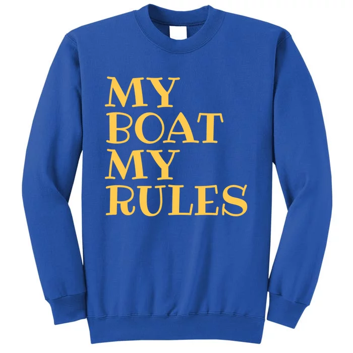 Sailer Sailing Gift My Boat My Rules Gift Boating Gift Tall Sweatshirt