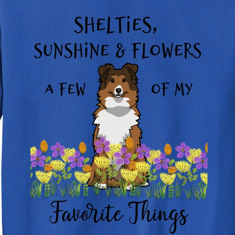 Shelties Sheltie Gift Shelties My Favorite Thing Sheltie Mom Funny Gift Sweatshirt