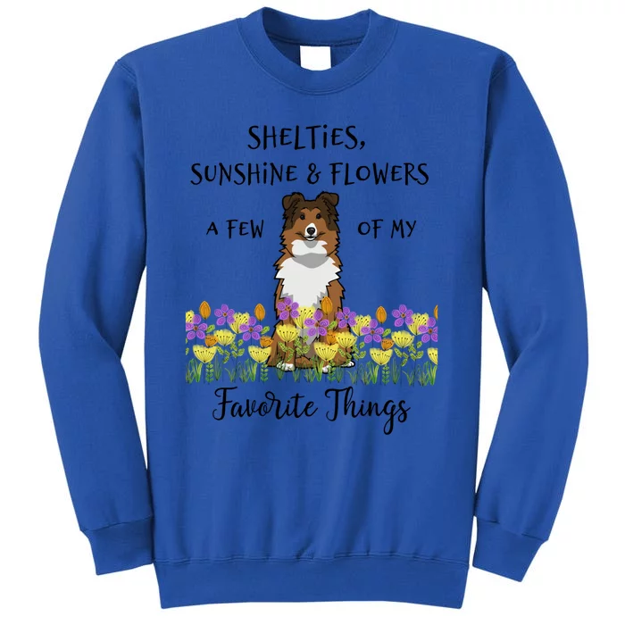 Shelties Sheltie Gift Shelties My Favorite Thing Sheltie Mom Funny Gift Sweatshirt