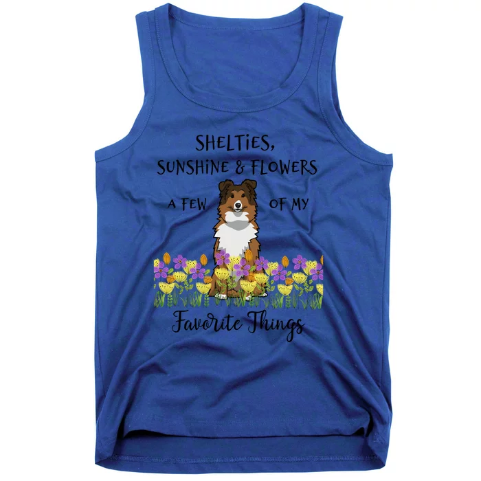 Shelties Sheltie Gift Shelties My Favorite Thing Sheltie Mom Funny Gift Tank Top