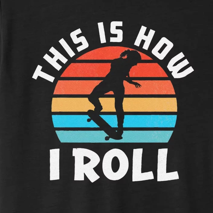 Skateboard  Skateboarder Gifts Skater This is How I Roll ChromaSoft Performance T-Shirt