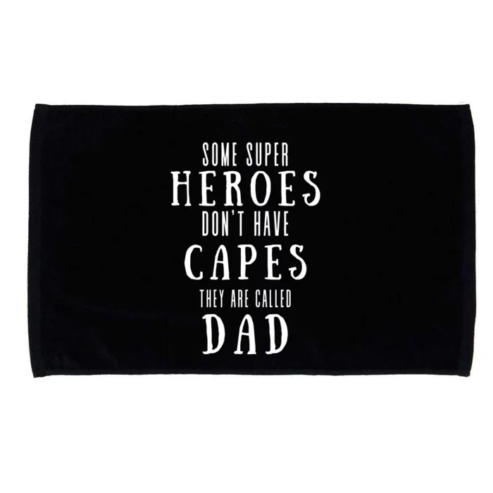 Some Super Heros Dont Have Capes They Are Called Dad Microfiber Hand Towel