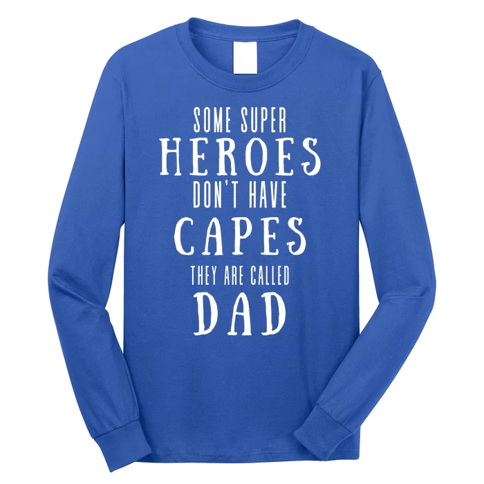 Some Super Heros Dont Have Capes They Are Called Dad Long Sleeve Shirt