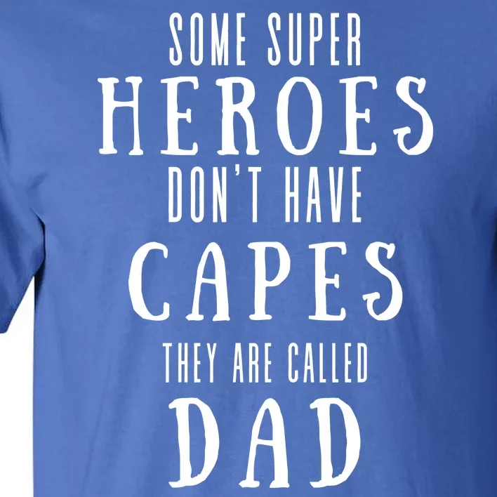 Some Super Heros Dont Have Capes They Are Called Dad Tall T-Shirt