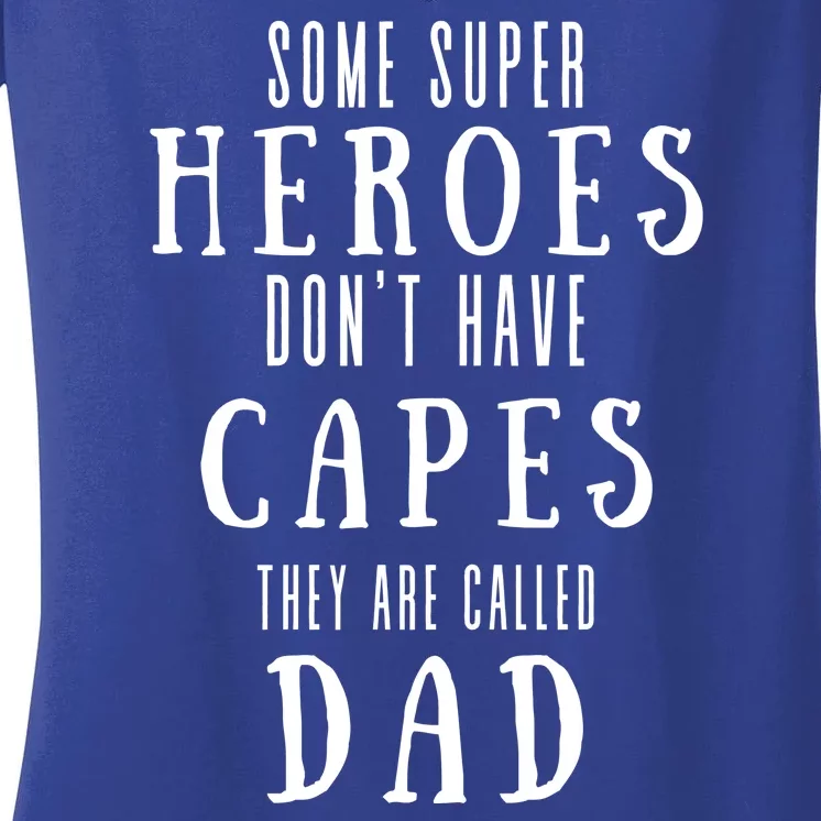 Some Super Heros Dont Have Capes They Are Called Dad Women's V-Neck T-Shirt