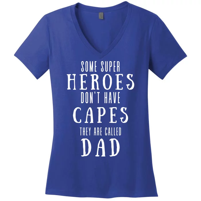 Some Super Heros Dont Have Capes They Are Called Dad Women's V-Neck T-Shirt