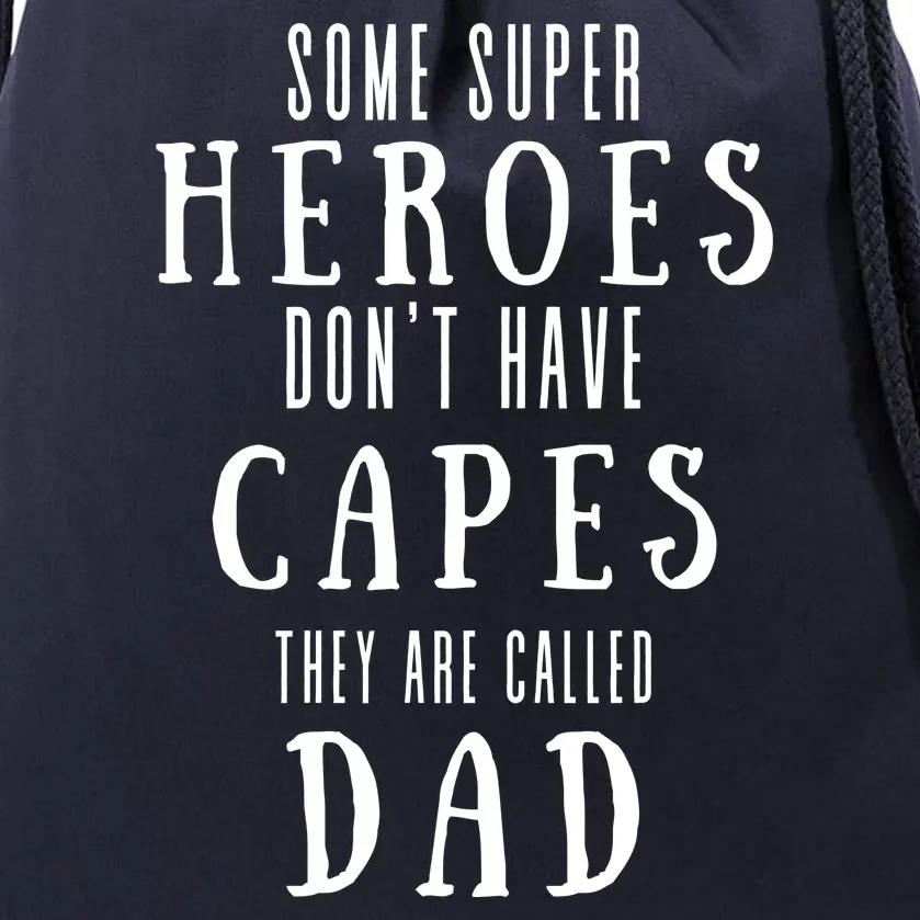 Some Super Heros Dont Have Capes They Are Called Dad Drawstring Bag