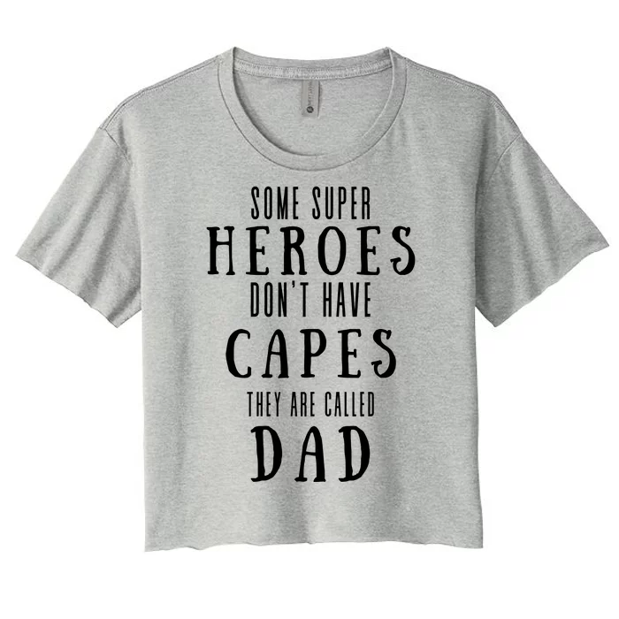 Some Super Heros Dont Have Capes They Are Called Dad Women's Crop Top Tee