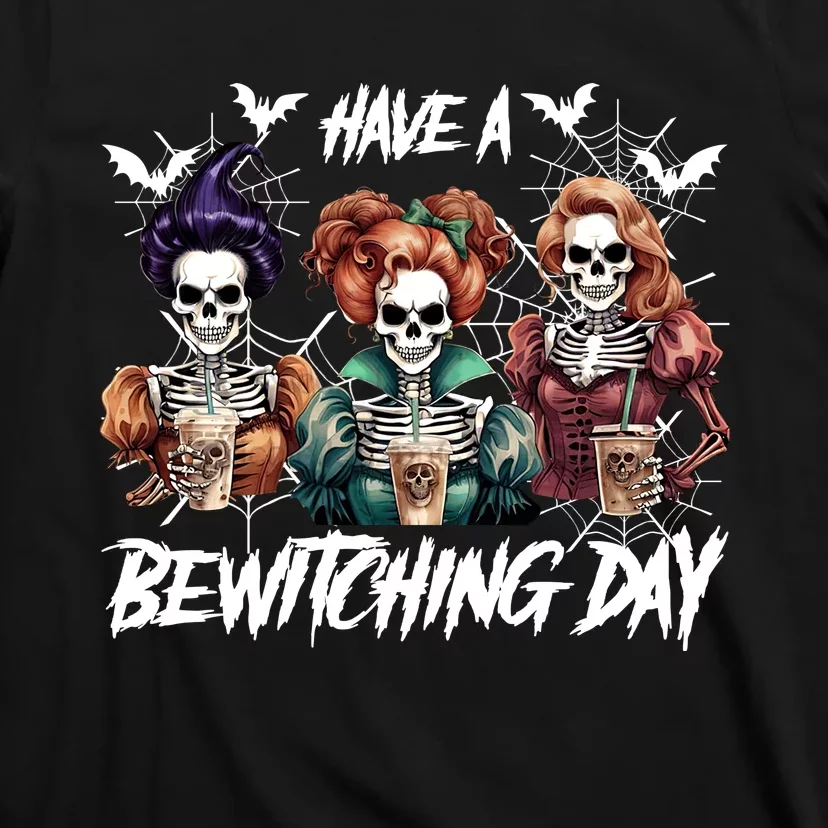 Sanderson Sisters Have A Bewitching Day Have A Bewitching Halloween Skeleton T-Shirt